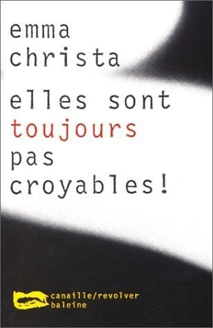 Affiche : Elles sont toujours pas croyables ! de Emma Christa Couverture du livre : Elles sont toujours pas croyables ! de Emma Christa