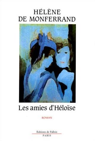 Affiche : Les Amies d’Héloïse d’Hélène de Monferrand Couverture du livre : Les Amies d’Héloïse d’Hélène de Monferrand