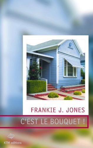 Affiche : C’est le Bouquet de Frankie J. Jones Couverture du livre : C’est le Bouquet de Frankie J. Jones