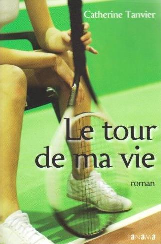 Affiche : Le Tour de Ma Vie de Catherine Tanvier Couverture du livre : Le Tour de Ma Vie de Catherine Tanvier