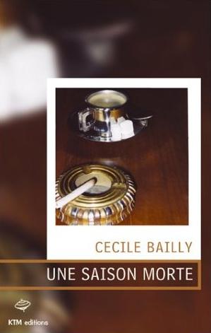 Affiche : Une Saison Morte de Cécile Bailly Couverture du livre : Une Saison Morte de Cécile Bailly