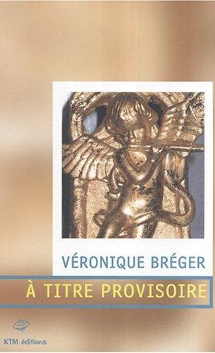 Affiche : A Titre Provisoire de Véronique Bréger Couverture du livre : A Titre Provisoire de Véronique Bréger