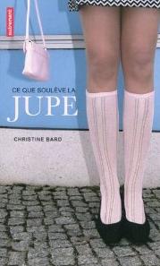Affiche : Ce que soulève la jupe de Christine Bard Couverture du livre : Ce que soulève la jupe de Christine Bard
