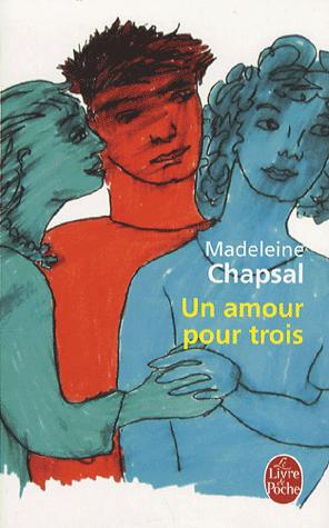 Affiche : Un Amour pour Trois de Madeleine Chapsal Couverture du livre : Un Amour pour Trois de Madeleine Chapsal
