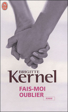 Affiche : Fais-moi oublier de Brigitte Kernel Couverture du livre : Fais-moi oublier de Brigitte Kernel