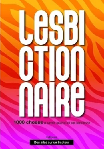 Affiche : Le Lesbictionnaire : 1000 choses à savoir quand on est lesbienne de Zoé Audrey, Audrey Bé, Jérémy Patinier Couverture du livre : Le Lesbictionnaire : 1000 choses à savoir quand on est lesbienne de Zoé Audrey, Audrey Bé, Jérémy Patinier