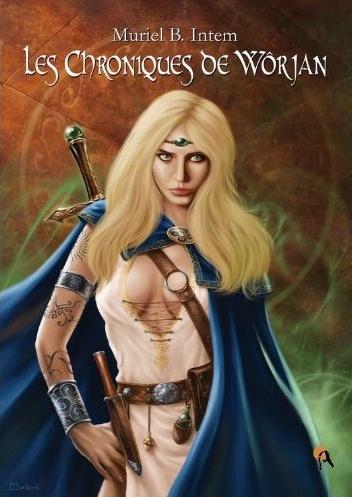 Affiche : Les Chroniques de Wôrjan de Muriel B. Intem Couverture du livre : Les Chroniques de Wôrjan de Muriel B. Intem