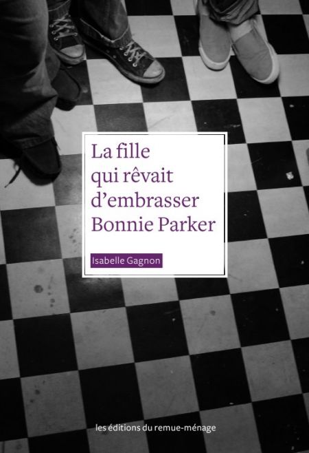 Affiche : La fille qui rêvait d’embrasser Bonnie Parker d’Isabelle Gagnon Couverture du livre : La fille qui rêvait d’embrasser Bonnie Parker d’Isabelle Gagnon