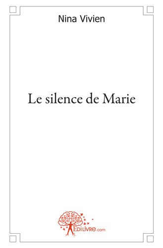 Affiche : Le Silence de Marie de Nina Vivien Couverture du livre : Le Silence de Marie de Nina Vivien