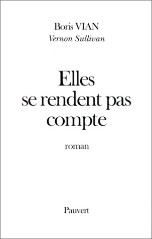 Affiche : Elles se rendent pas compte de Boris Vian Couverture du livre : Elles se rendent pas compte de Boris Vian